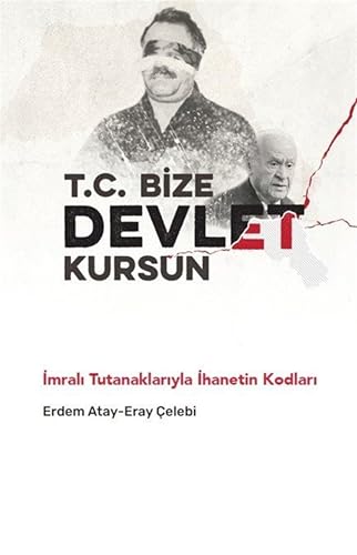 T. C. Bize Devlet Kursun - İmralı Tutanaklarıyla İhanetin Kodları