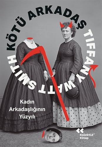 Kötü Arkadaş: Kadın Arkadaşlığının Yüzyılı
