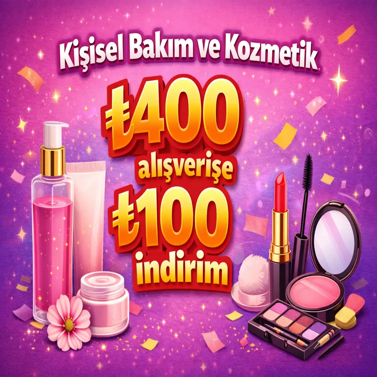 Kişisel Bakım ve Kozmetikte ₺400 alışverişe ₺100 indirim!
